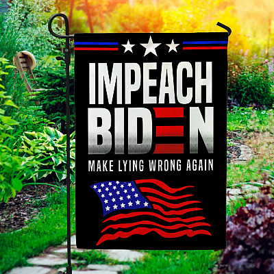 Impeach Biden Make Lying Wrong Again Garden Flag - House Flag - Biden Not My President Flag