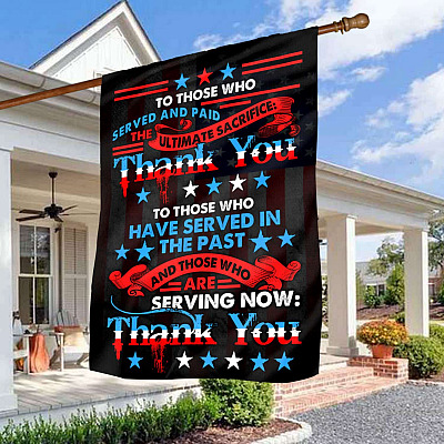 To Those Who Served And Paid The Ultimate Sacrifice Thank You US Veteran Outdoor House Flag - Home Garden Flag