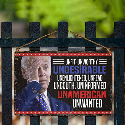 Alternative view of Biden Unfit Unworthy Undesirable Unenlightened Unread Uncouth Uninformed Decorative Outdoor Metal Sign