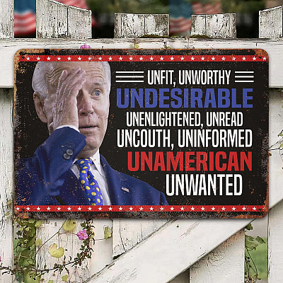 Biden Unfit Unworthy Undesirable Unenlightened Unread Uncouth Uninformed Decorative Outdoor Metal Sign
