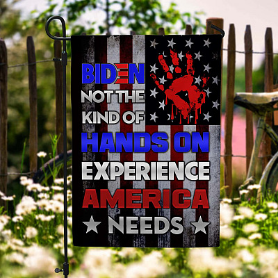 Biden Not the Kind of Hands on Experience America Needs Garden Flag - House Flag - Anti Biden Flag