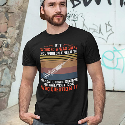 Alternative view of If It Worked And Be Safe You Wouldn't Need To Mandate Force And Deceive Anti Vaccine T-shirt - V-neck