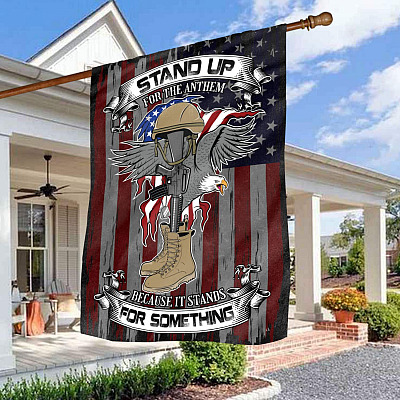 Stand Up For The Anthem Because It Stands For Something Fallen Veteran Memorial Outdoor House Flag - Home Garden Flag