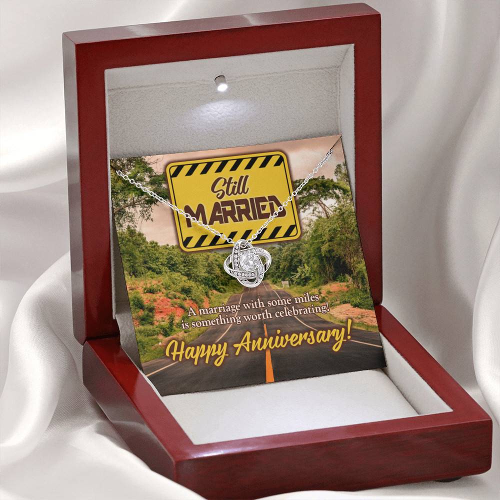 Still Married a Marriage with Some Miles Is Something Worth Celebrating Happy Anniversary Love Knot Pendant Necklace