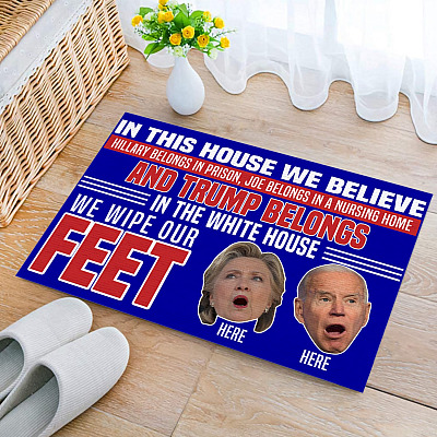 In This House We Believe Hillary in Prison Joe in A Nursing Home Trump White House Indoor Outdoor Doormat
