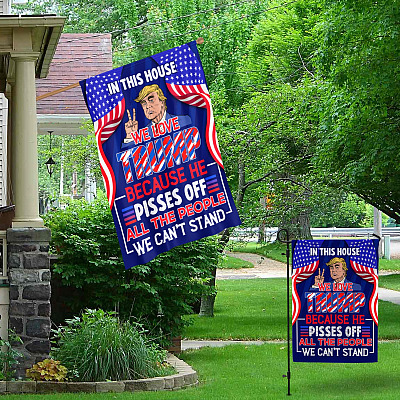 Alternative view of In This House We Love Trump Because He Pissed Off All the People We Can't Stand Garden Flag - Joe Biden Not My President House Flag