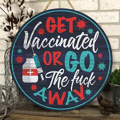 Get Vaccinated or Go the Fuck Away Funny Get Vaccinated Sign Decorative Circle Wooden Door Sign - Front Porch Sign