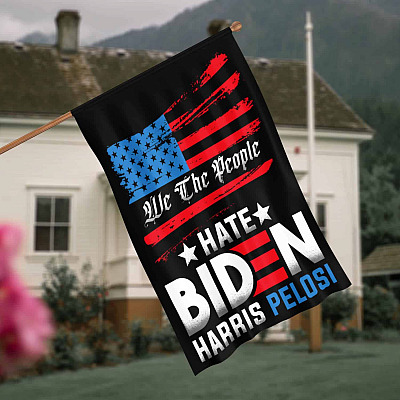 We The People Hate Biden Kamala Harris Pelosi Garden Flag - Anti Biden House Flag - Impeach Biden Wall Flag