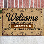 Welcome Unless You Aren't Vaccinated We Believe In Love And Science Here Doormat - Outdoor Indoor Doormat - Pro Vaccine Doormat