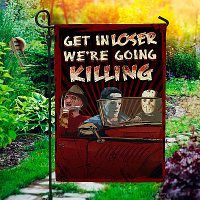 Get in Loser We're Going Killing Halloween Horror Movie Character Decorative Garden Flag - Indoor Outdoor Flag - House Flag