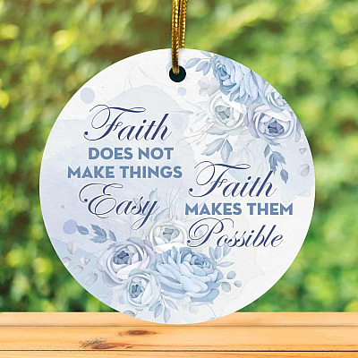 Faith Does Not Make Things Easy Faith Makes Them Possible Decorative Christmas Ornament - Holiday Flat Circle Ornament