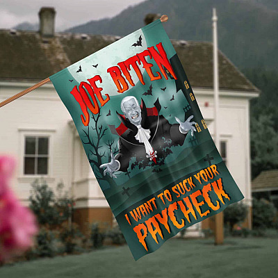 Joe Biten I Want To Suck Your Paycheck Flag - Funny Halloween Joe Biden Vampire Garden Flag - House Flag