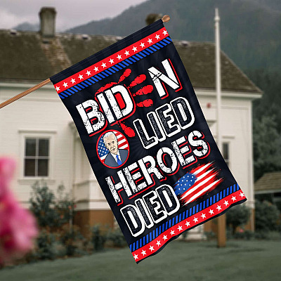 Biden Lied Heroes Died Anti Biden - Biden Blood on His Hands Outdoor Indoor Decorative Garden Flag - House Flag