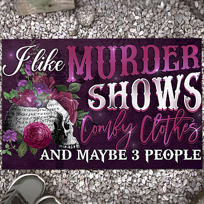I Like Murder Shows Comfy Clothes and Maybe Three People - Funny Entrance Indoor Outdoor Decorative Doormat