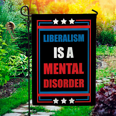 Liberalism Is a Mental Disorder Garden Flag - House Flag - Wall Flag - Liberalism Flag