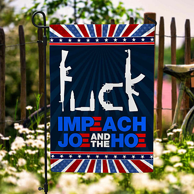 Fuck Impeach Joe And The Hoe Garden Flag - Anti Joe Biden House Flag - Funny Political Flag