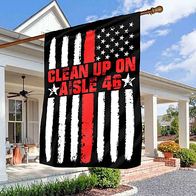 Clean Up On Aisle 46 Outdoor Garden Flag - House Flag - Wall Flag - Anti Biden Harris Flag