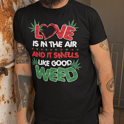Alternative view of Love Is in The Air and It Smells Like Good Weed T-Shirt - Funny Weed Leaf Hoodie - Sweatshirt - Long Sleeve Shirt