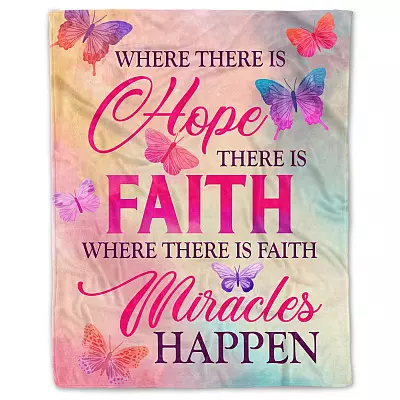 Where There Is Hope There Is Faith Where There Is Faith There Is Miracles Happen Fleece Blanket - Faith Butterfly Mink Sherpa Blanket