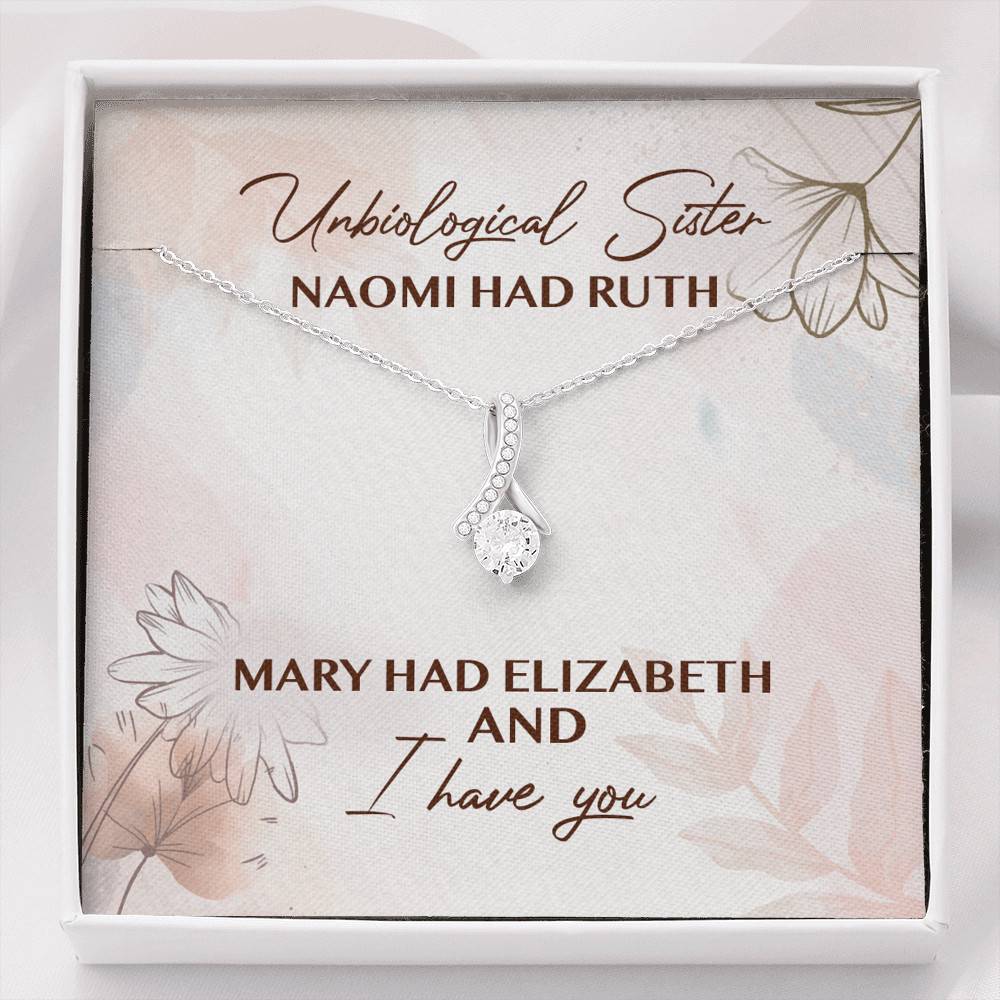 Unbiological Sister Naomi Had Ruth Mary Had Elizabeth And I Have You Alluring Beauty Necklace - Alluring Beauty Necklace