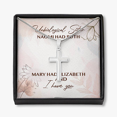 Unbiological Sister Naomi Had Ruth Mary Had Elizabeth And I Have You Cross Necklace - Sister Bible Necklace - Artisan Crafted Cross Necklace