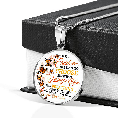 To My Children If I Had to Choose Between Loving You and Breathing Butterfly Circle Pendant Necklace - Bangle