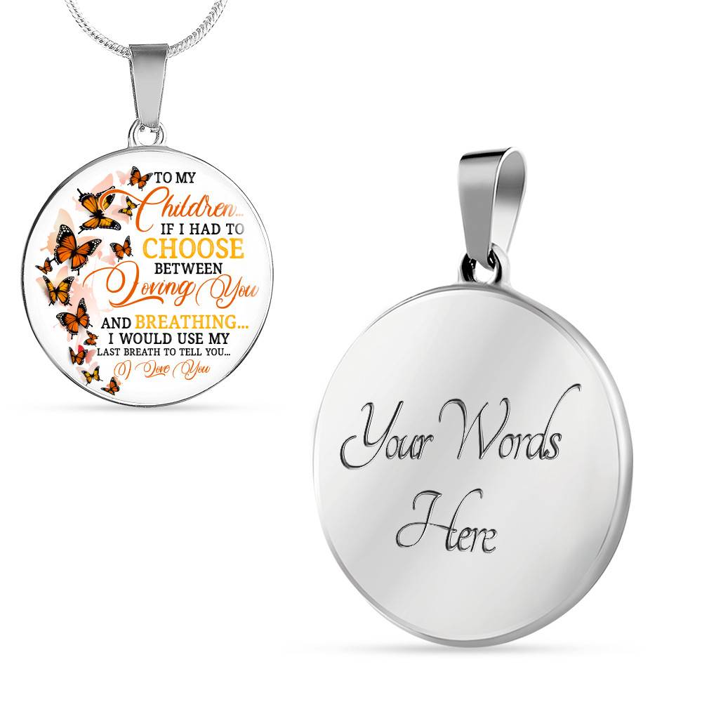 To My Children If I Had to Choose Between Loving You and Breathing Butterfly Circle Pendant Necklace - Bangle