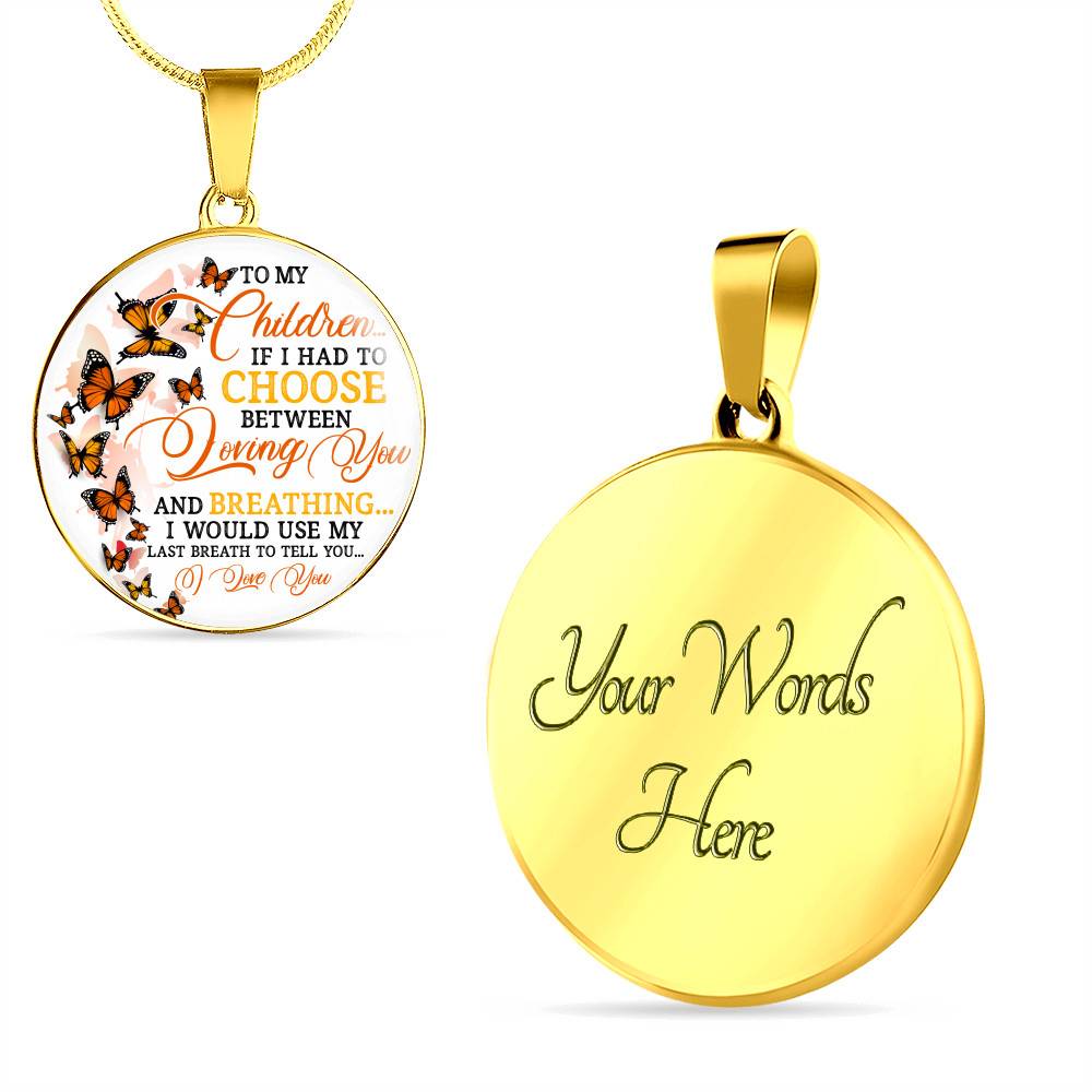 To My Children If I Had to Choose Between Loving You and Breathing Butterfly Circle Pendant Necklace - Bangle