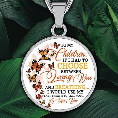 To My Children If I Had to Choose Between Loving You and Breathing Butterfly Circle Pendant Necklace - Bangle