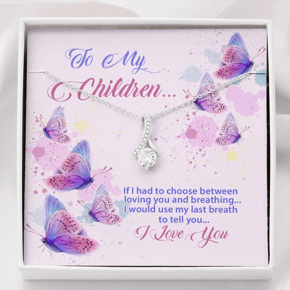 To My Children If I Had to Choose Between Loving You and Breathing Butterfly Alluring Beauty Necklace - Alluring Beauty Necklace
