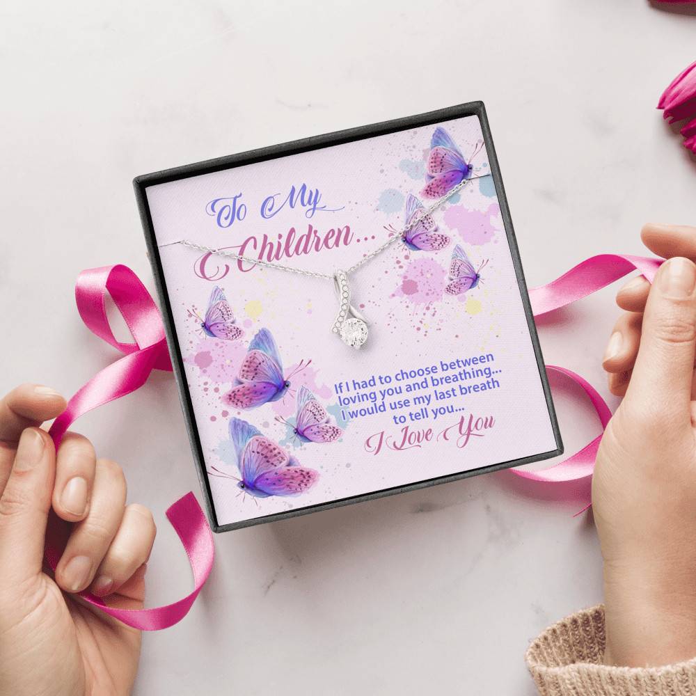 To My Children If I Had to Choose Between Loving You and Breathing Butterfly Alluring Beauty Necklace