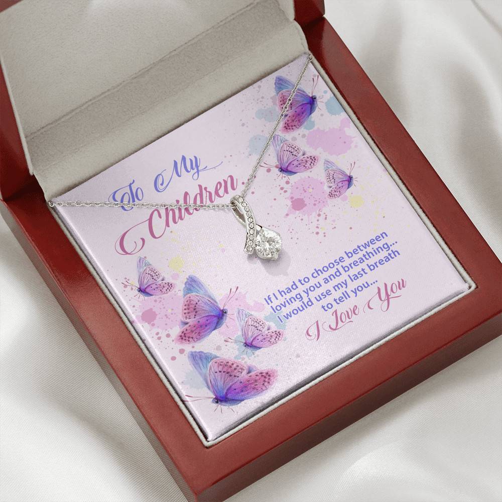 To My Children If I Had to Choose Between Loving You and Breathing Butterfly Alluring Beauty Necklace