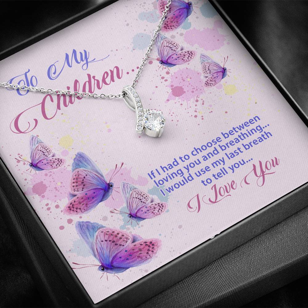 To My Children If I Had to Choose Between Loving You and Breathing Butterfly Alluring Beauty Necklace