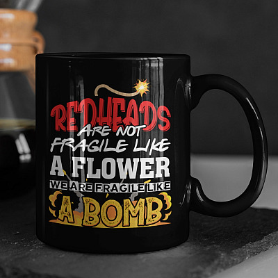 Redheads Are Not Fragile Like A Flower We Are Fragile Like A Bomb Ceramic Coffee Mug - Water Bottle - Redhead Gifts