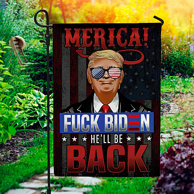 Fuck Biden Trump Merica He'll Be Back Garden Flag - Anti Joe Biden House Flag - Biden Not My President Flag