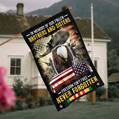 In Memory of Our Fallen Brothers and Sisters Freedom Isn't Free Never Forgotten Veteran Decorative Garden Flag - House Flag