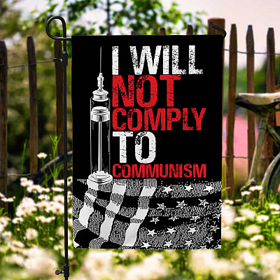 I Will Not Comply To Communism Garden Flag - Anti Biden Anti Vaccine Mandate My Body My Choice Wall Flag