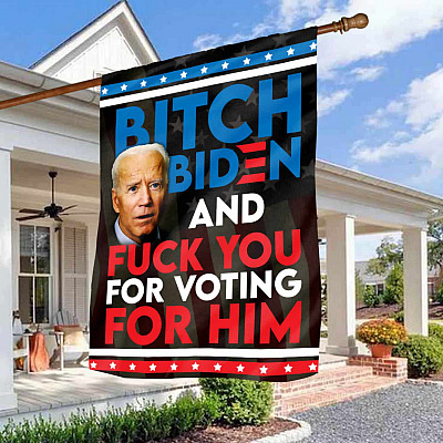Bitch Biden And Fuck You For Voting For Him Garden Flag - Impeach Biden House Flag - Wall Flag