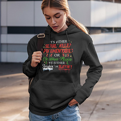 Alternative view of It's Either Serial Killer Documentaries or Christmas Movies We Either Sleighin' or Slayin' Shirt - Funny Halloween Hoodie - Sweatshirt