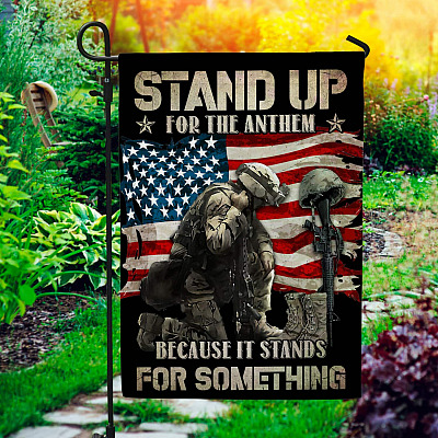 Stand Up For The Anthem Because It Stands For Something Patriotic Garden Flag - House Flag - Wall Flag