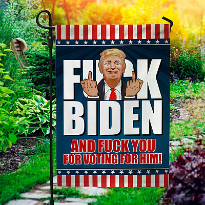 Fuck Biden And Fuck You For Voting For Him Donald Trump Decorative Garden Flag - Indoor Outdoor Flag - House Flag