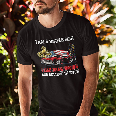 Alternative view of I Am A Simple Man I Like Drag Racing And Believe In Jesus T-Shirt - Drag Racing Lover Shirt