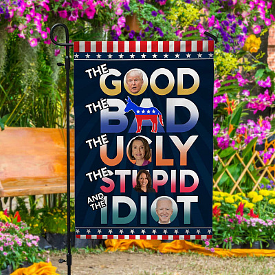 The Good The Bad The Ugly The Stupid And The Idiot Outdoor Garden Flag - House Flag - Wall Flag