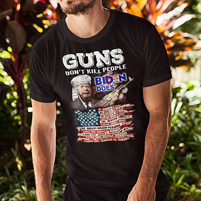 Alternative view of Guns Don't Kill People Biden Does 13 Names Of Fallen Heroes Afghanistan T-Shirt - Never Forget 08/26/2021 Shirt