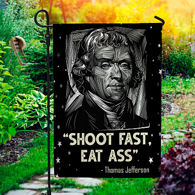 Thomas Jefferson Shoot Fast Eat Ass Outdoor Indoor Decorative Garden Flag - House Flag - Wall Flag