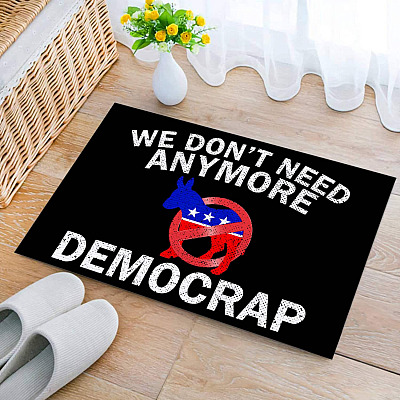 We Don't Need Anymore Democrap Doormat - Anti Democrat Political Welcome Mat