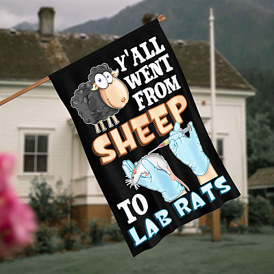 Y'All Went From Sheep To Lab Rats Flag - Funny Political Conservative Vaccine Mandate Garden Flag - House Flag