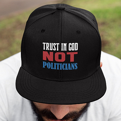 Trust In God Not Politicians Twill Cap - High-Profile Snapback Hat - Trucker Hat