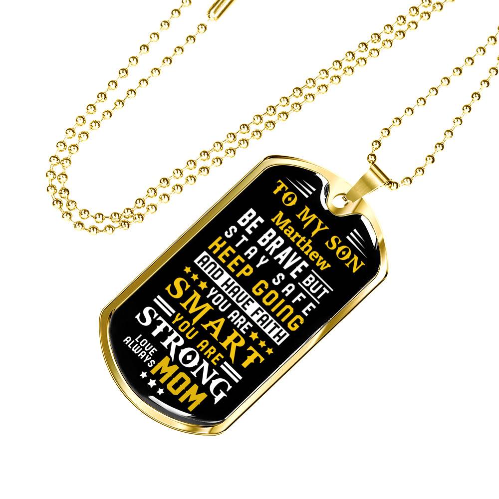 Personalized Name To My Son From Mom Be Brave But Stay Safe Keep Going And Have Faith Dog Tag Pendant Necklace
