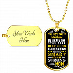 Personalized Name To My Son From Mom Be Brave But Stay Safe Keep Going And Have Faith Dog Tag Pendant Necklace